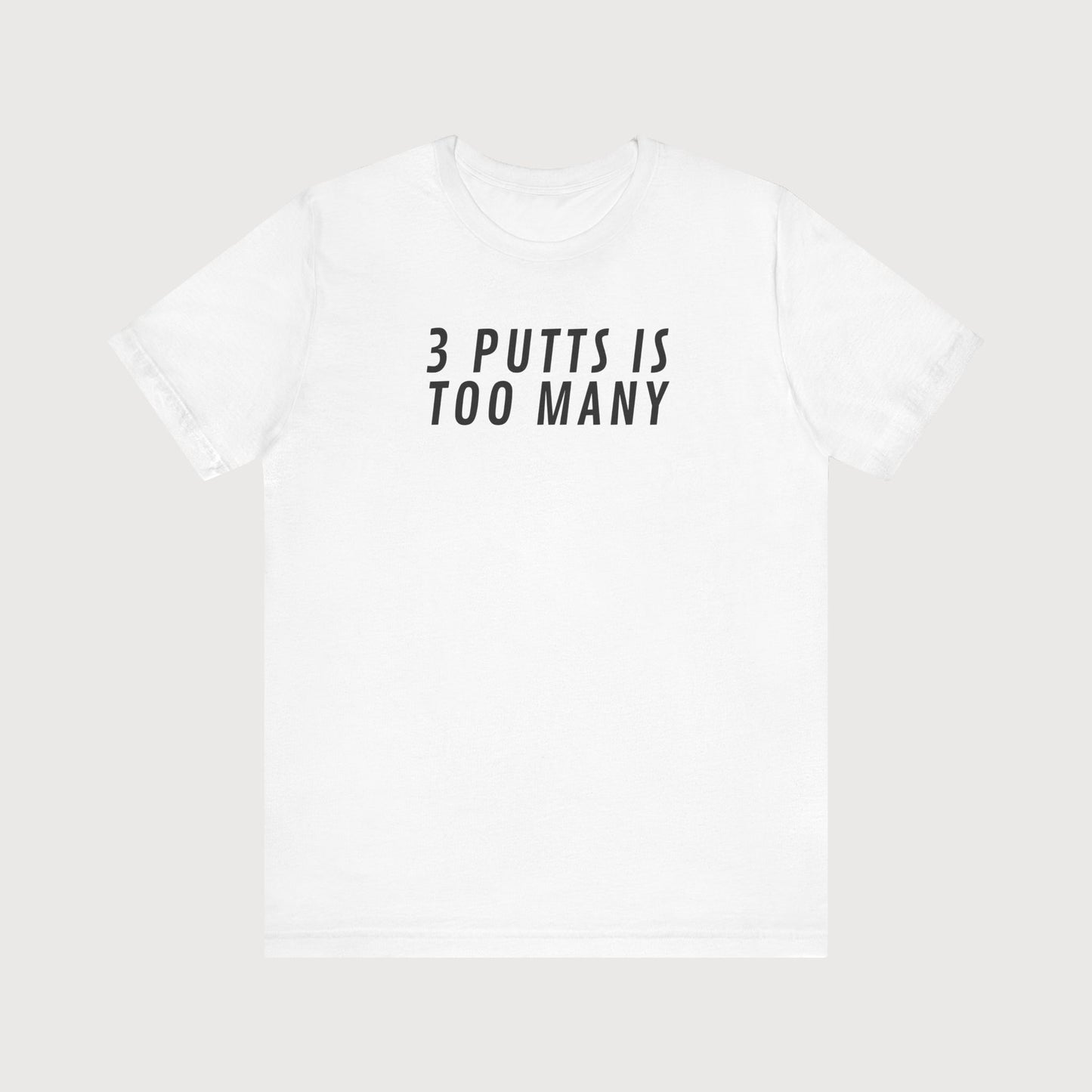 3 Putts Is To Many | T-Shirt