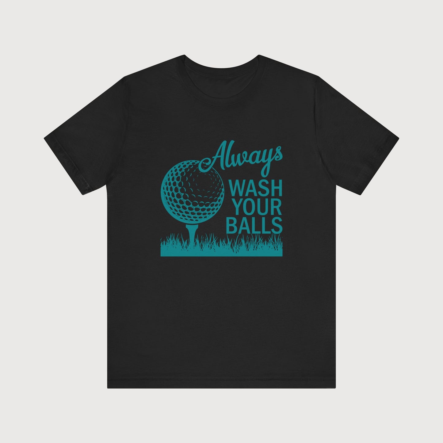 Always Wash Your Balls | T-Shirt