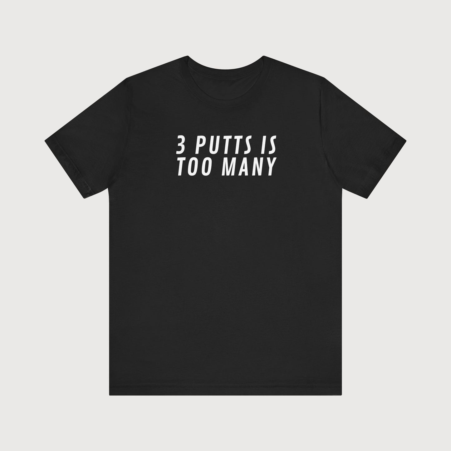 3 Putts Is To Many | T-Shirt