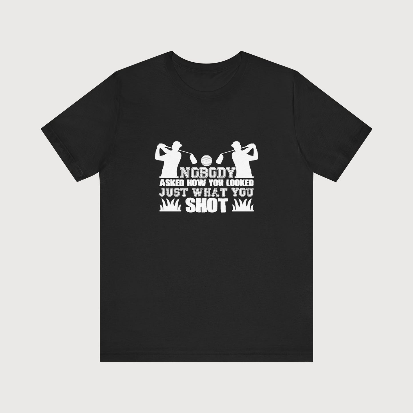 Nobody Asked How You Looked, Just What You Shot | T-Shirt