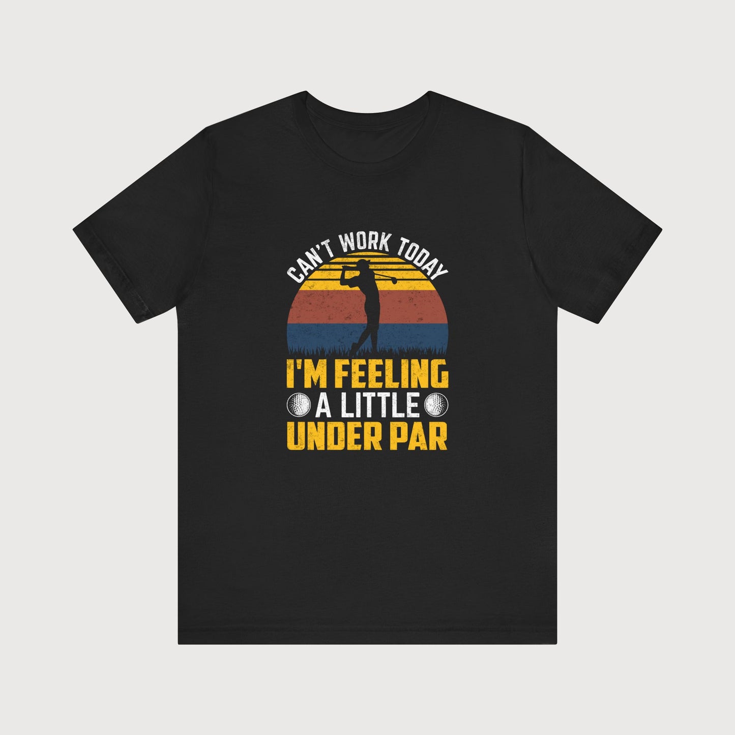 Can't Work Today, I'm Feeling A Little Under Par | T-Shirt