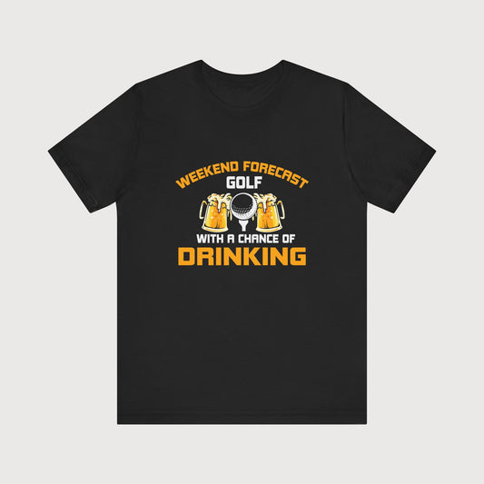Weekend Forecast, Golf With A Chance Of Drinking | T-Shirt