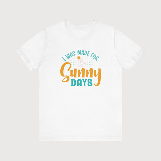 I Was Made For Sunny Days | T-Shirt