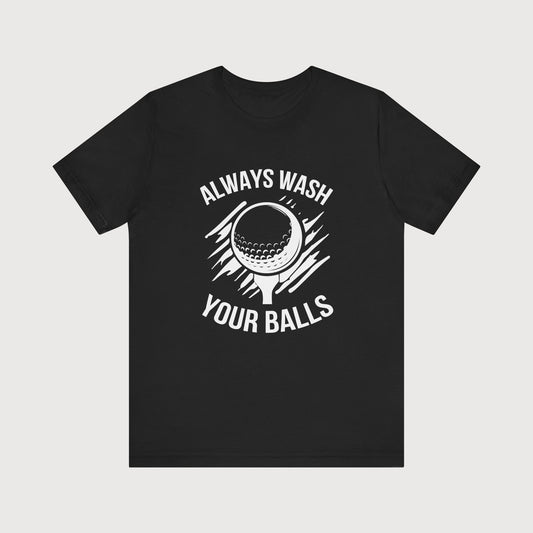 Always Wash Your Balls | T-Shirt