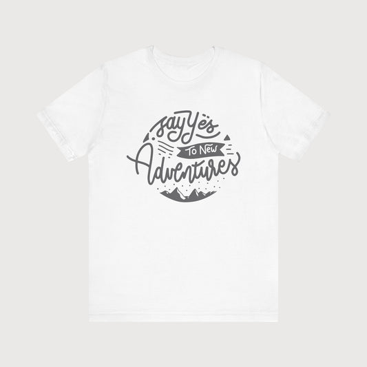 Say Yes To New Adventures | T-Shirt