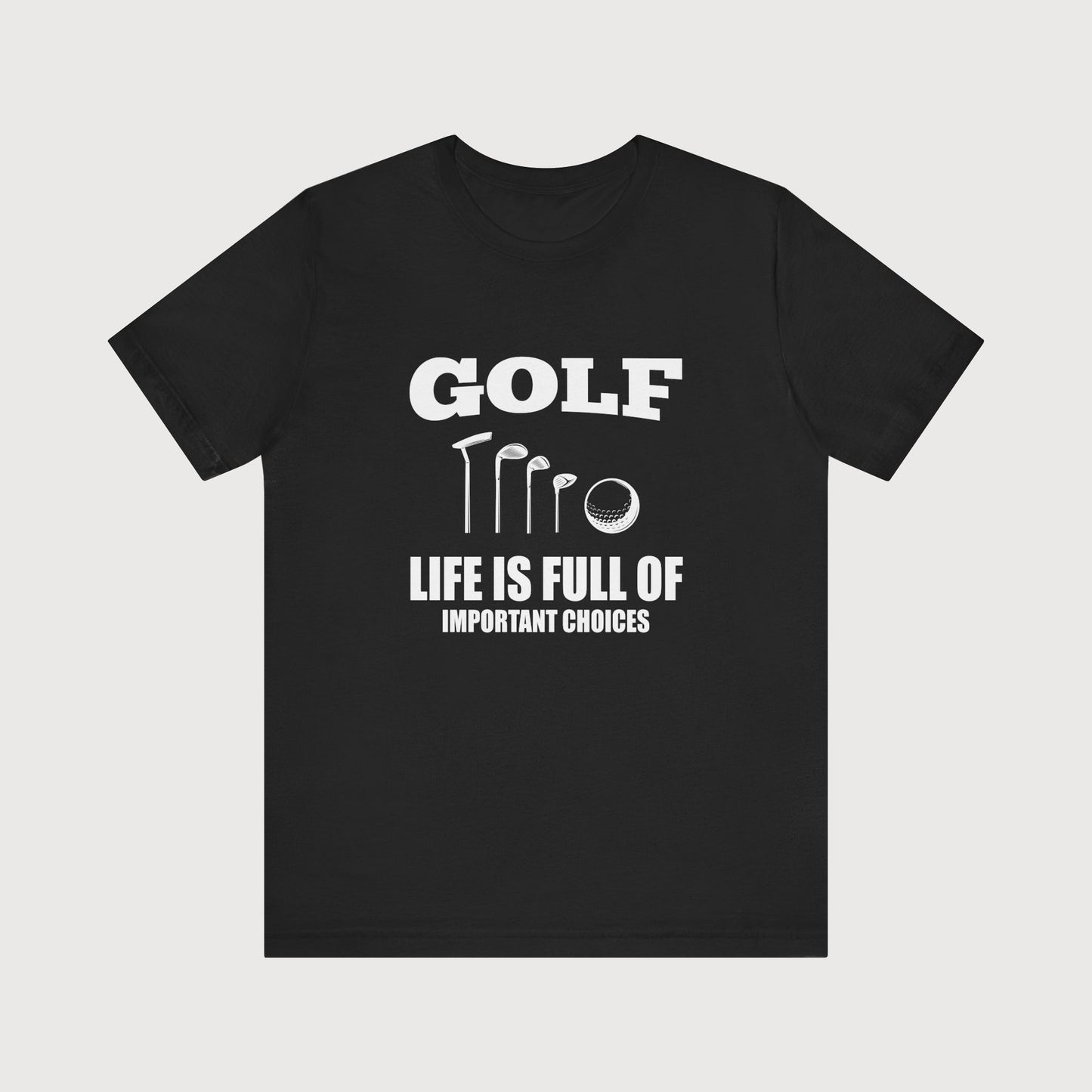 Golf Life Is Full Of Important Choices | T-Shirt