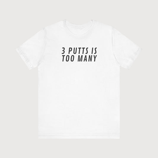 3 Putts Is To Many | T-Shirt