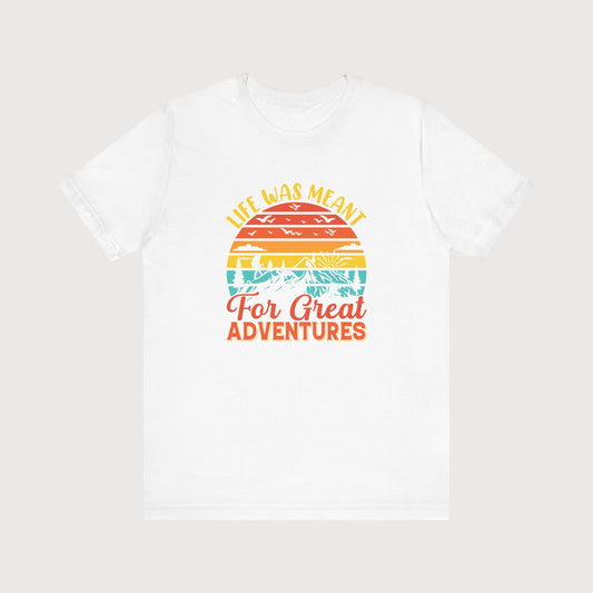 Life Was Meant For Great Adventures | T-Shirt