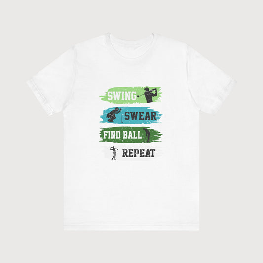 Swing, Swear, Find Ball, Repeat | T-Shirt