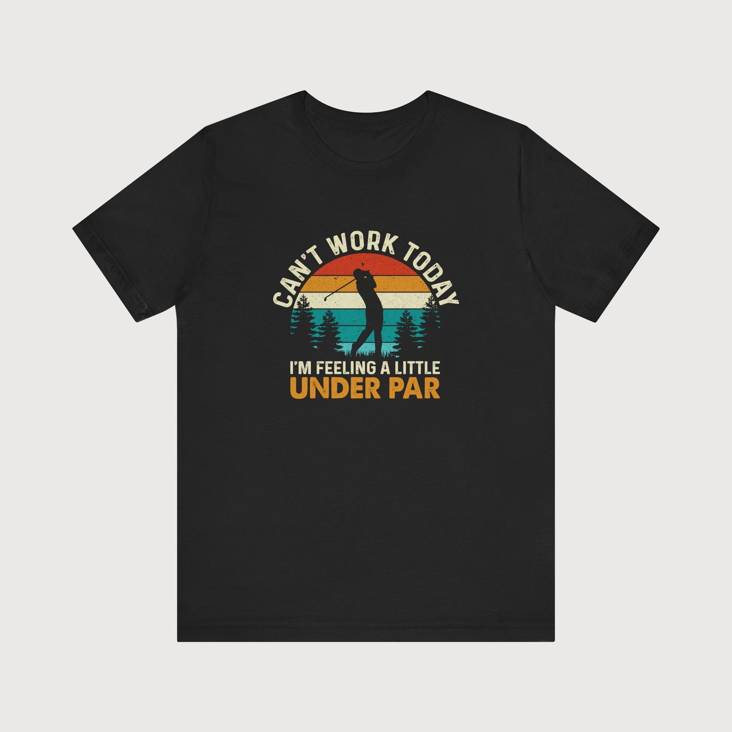 Can't Work Today, I'm Feeling A Little Under Par | T-Shirt