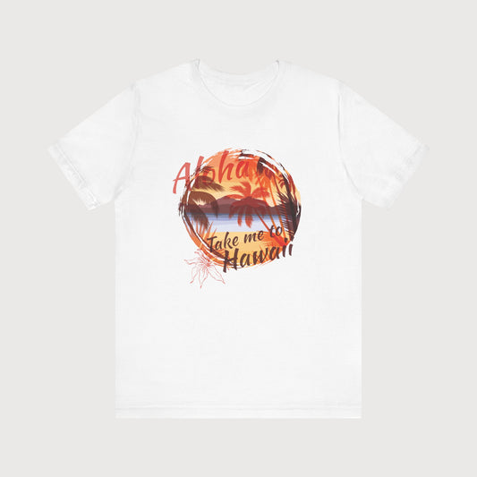 Aloha | Take Me To Hawaii | T-Shirt