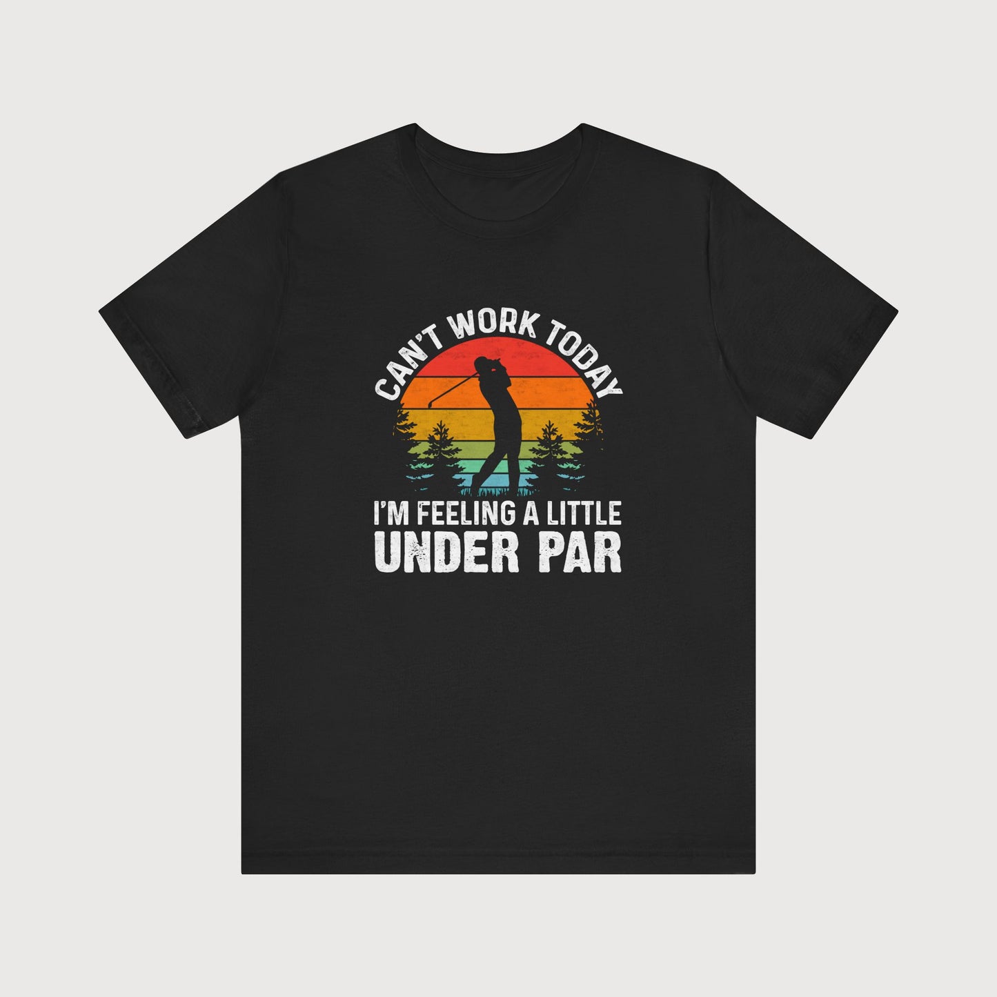Can't Work Today, I'm Feeling A Little Under Par | T-Shirt