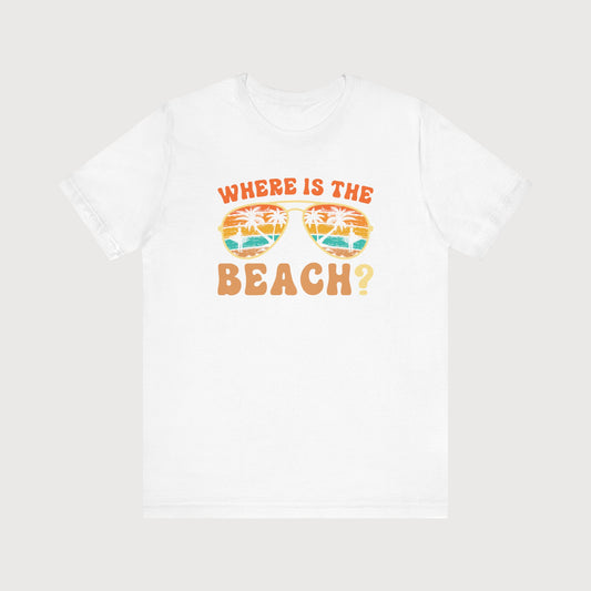 Where Is The Beach? | T-Shirt