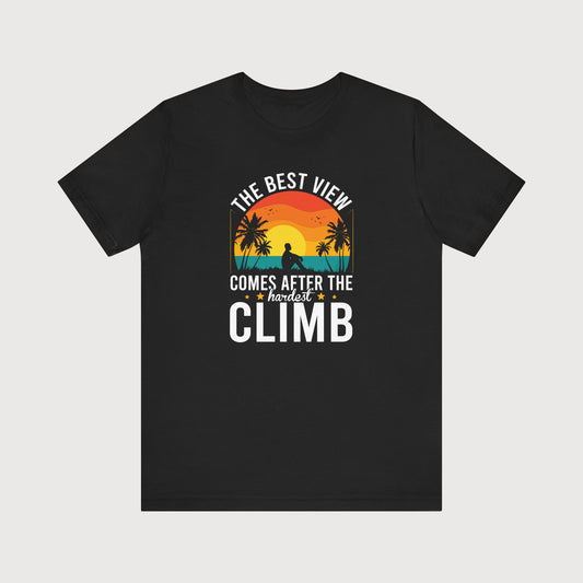 The Best View Comes After The Hardest Climb | T-Shirt