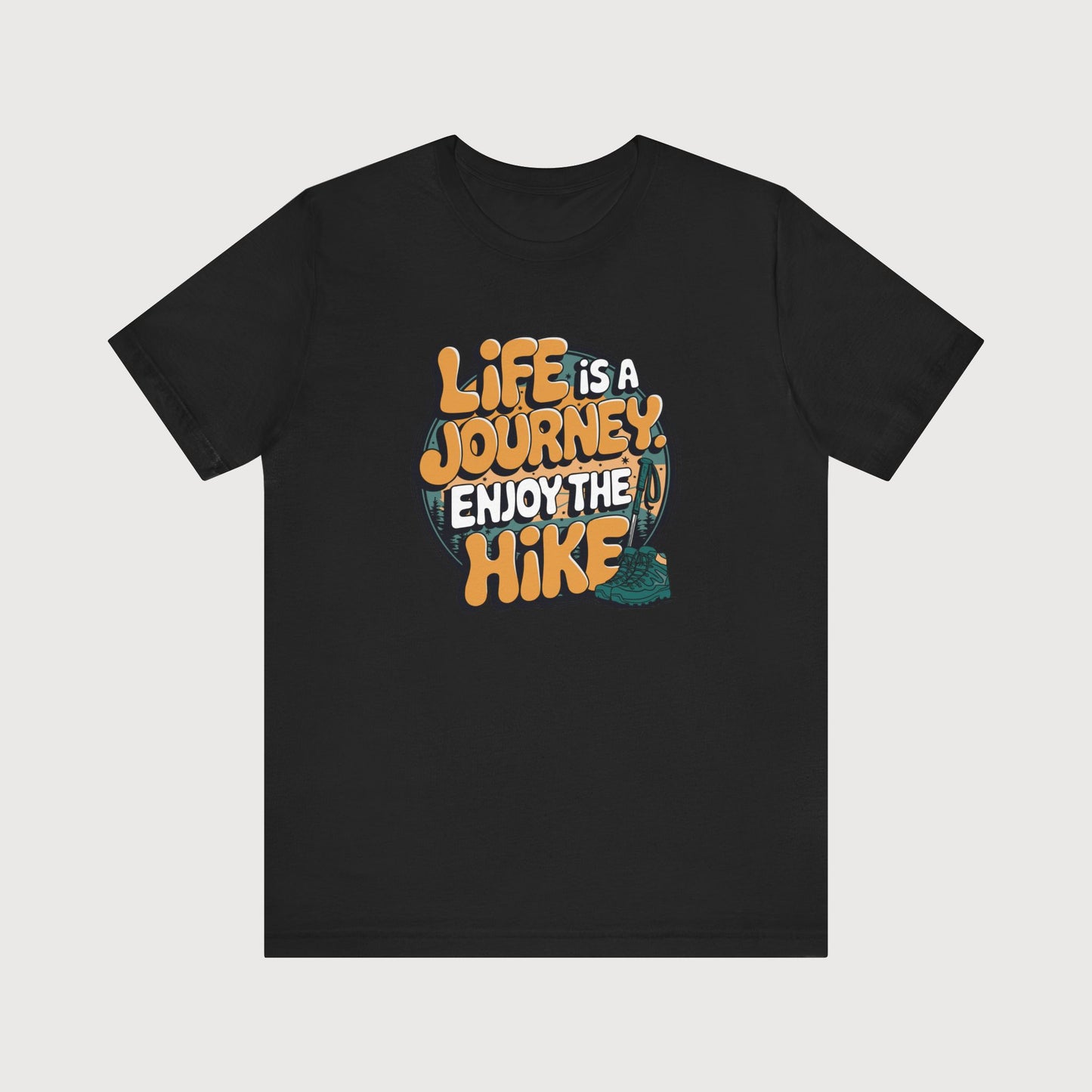 Life Is a Journey | Enjoy The Hike | T-Shirt