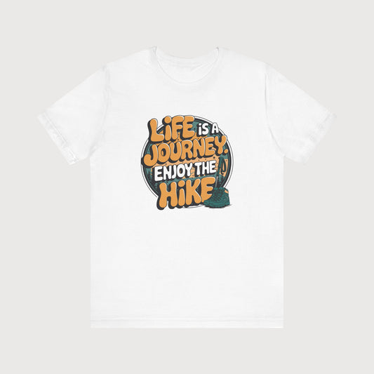 Life Is a Journey | Enjoy The Hike | T-Shirt