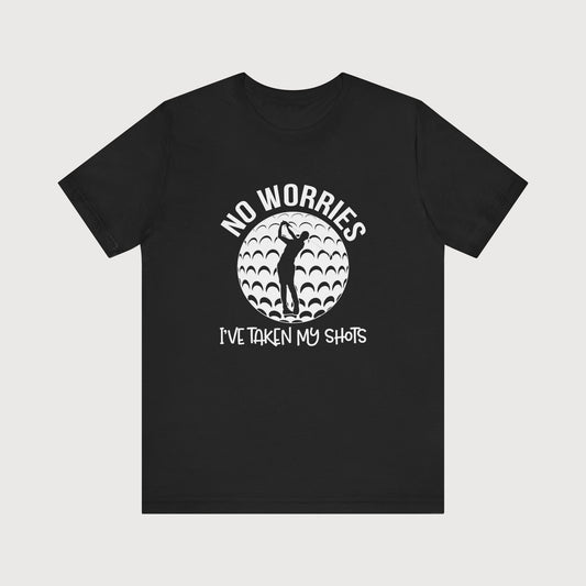 No Worries, I've Taken My Shots | T-Shirt
