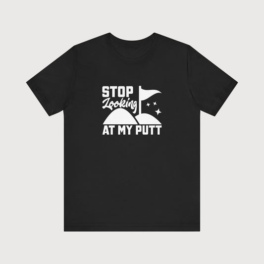 Stop Looking At My Putt | T-Shirt