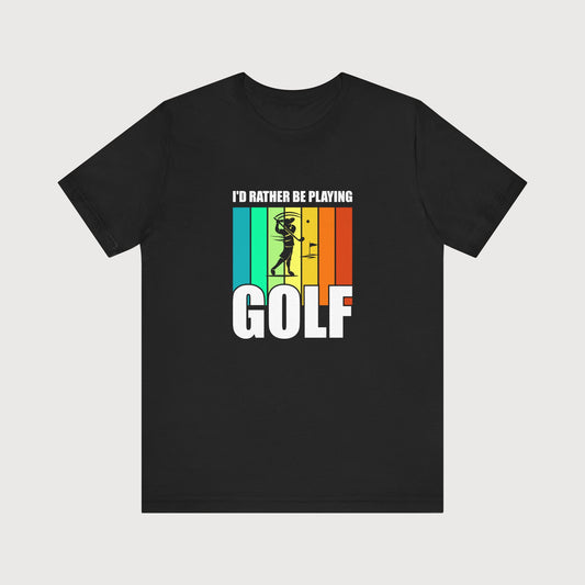 I'd Rather Be Playing Golf | T-Shirt