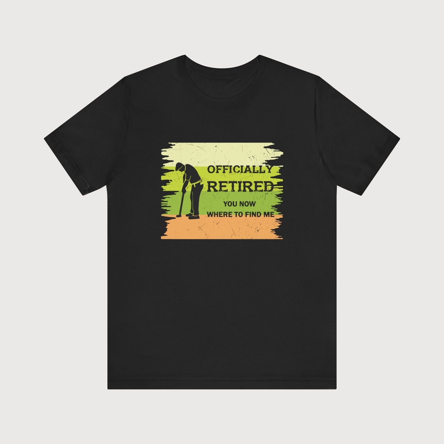Officially Retired, You Know Where To Find Me | T-Shirt