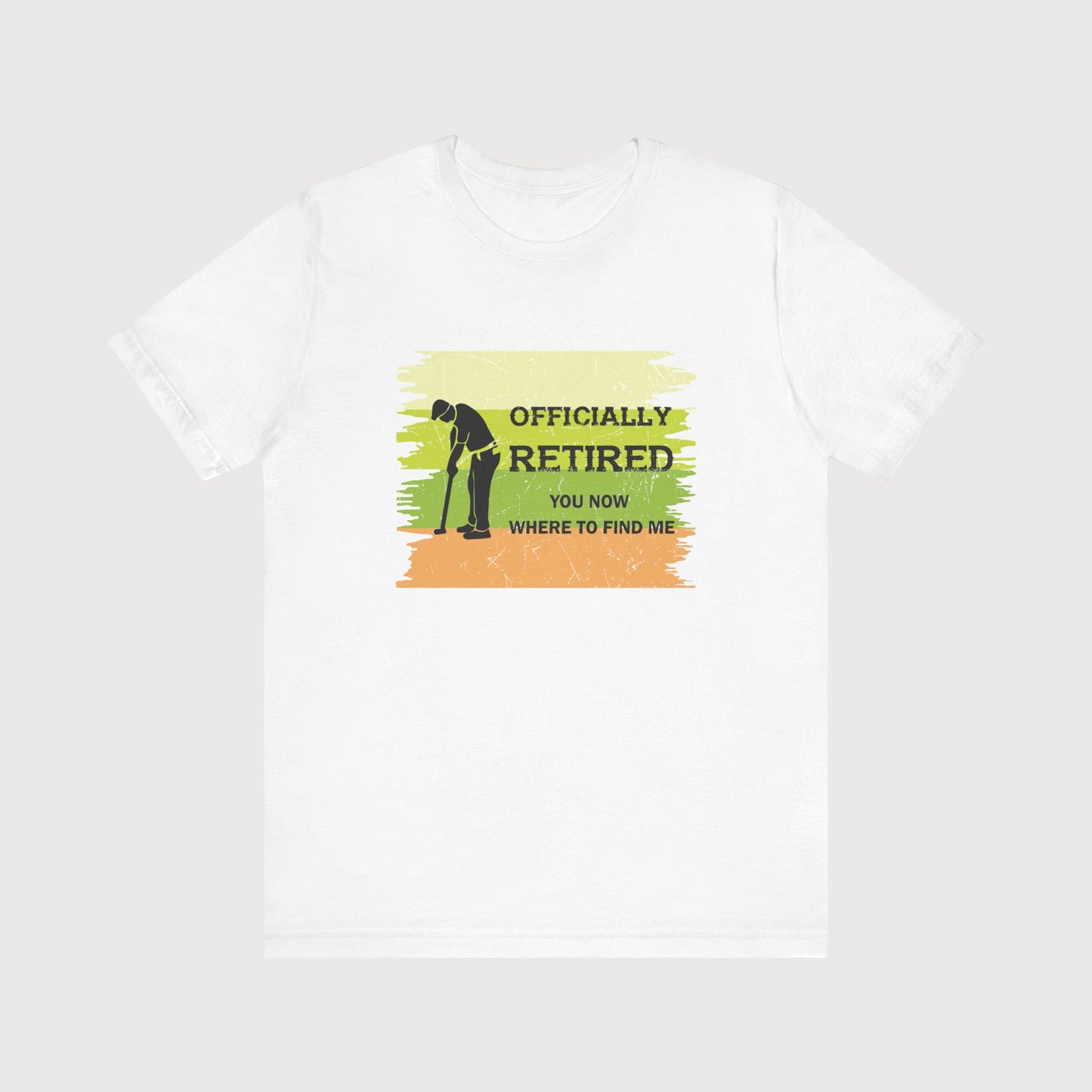 Officially Retired, You Know Where To Find Me | T-Shirt