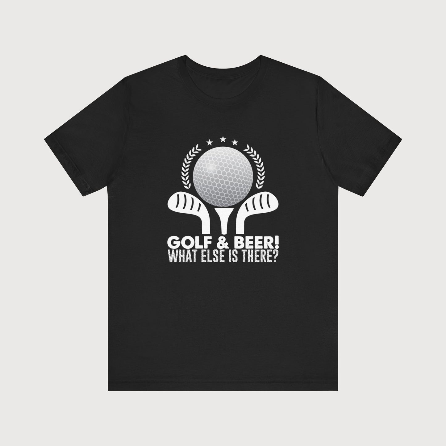 Golf & Beer! What Else Is There? | T-Shirt