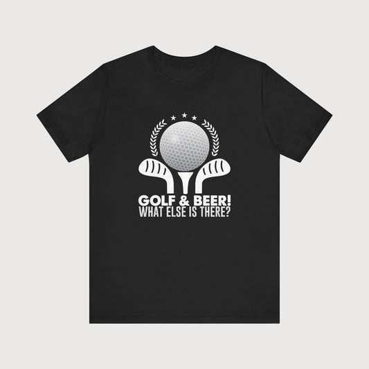 Golf & Beer! What Else Is There? | T-Shirt