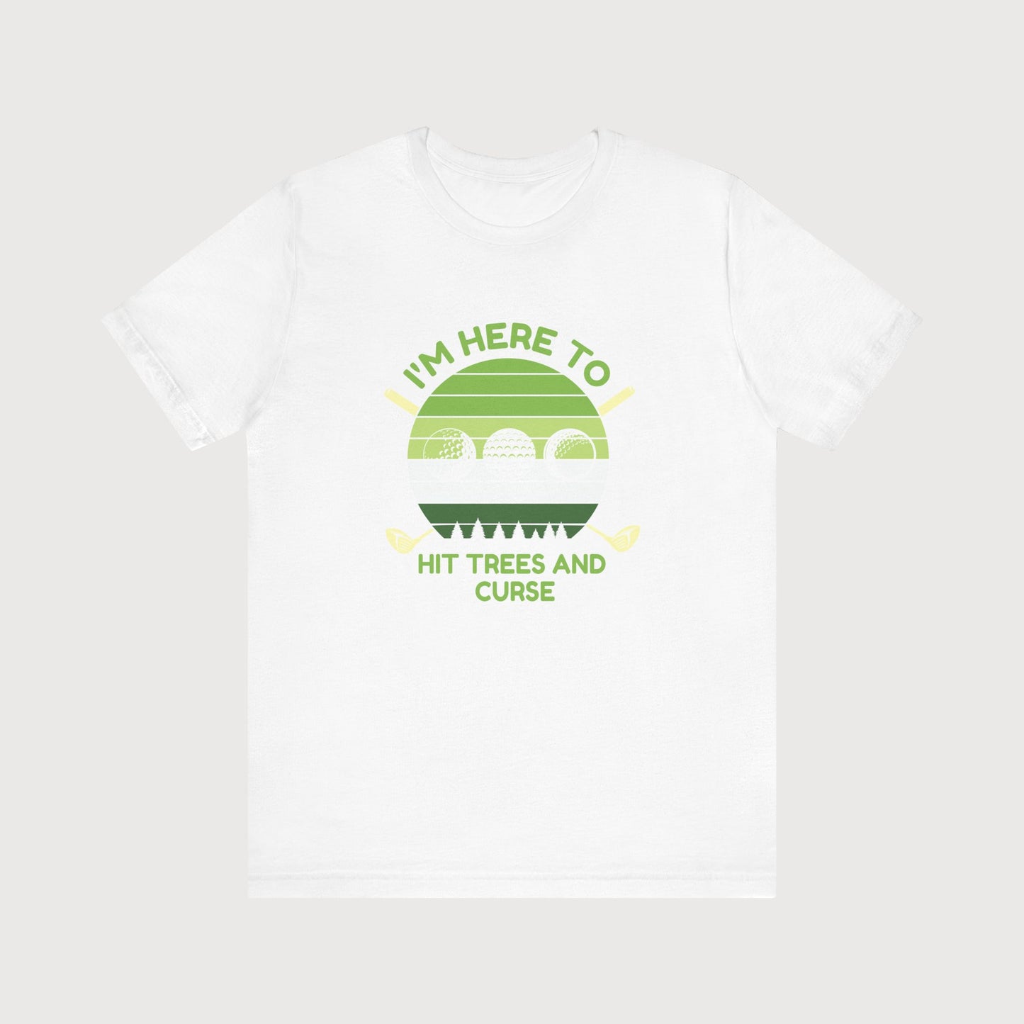 I'm Here To Hit Trees And Curse | T-Shirt