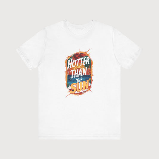 Hotter Than The Sun | T-Shirt