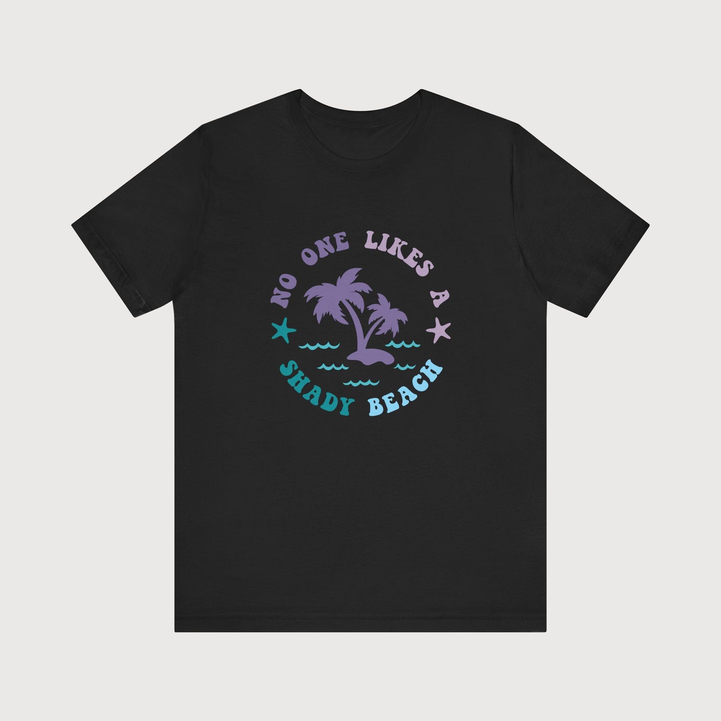 No One Likes A Shady Beach | Palm Trees | T-Shirt