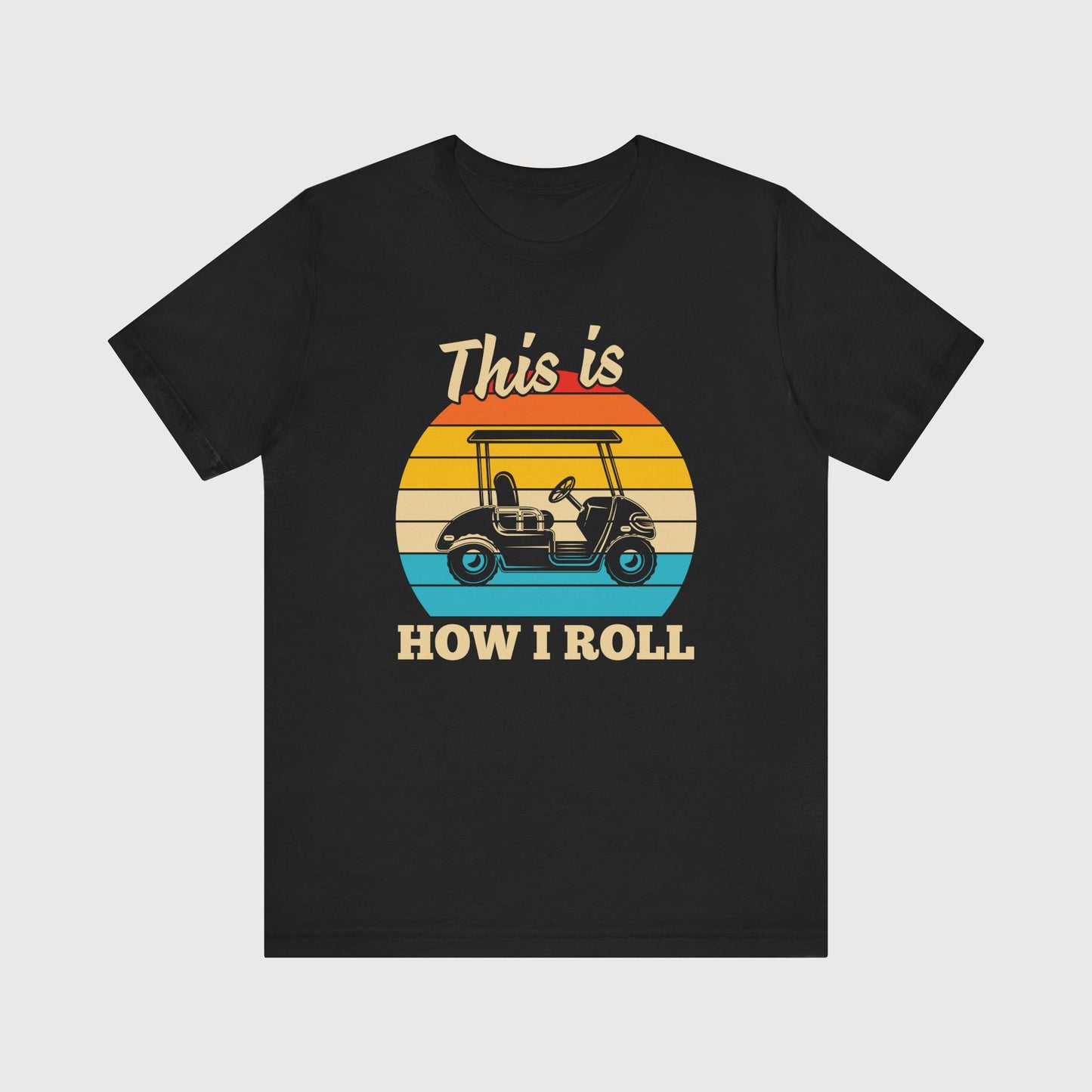 This Is How I Roll | Golf Cart | T-Shirt