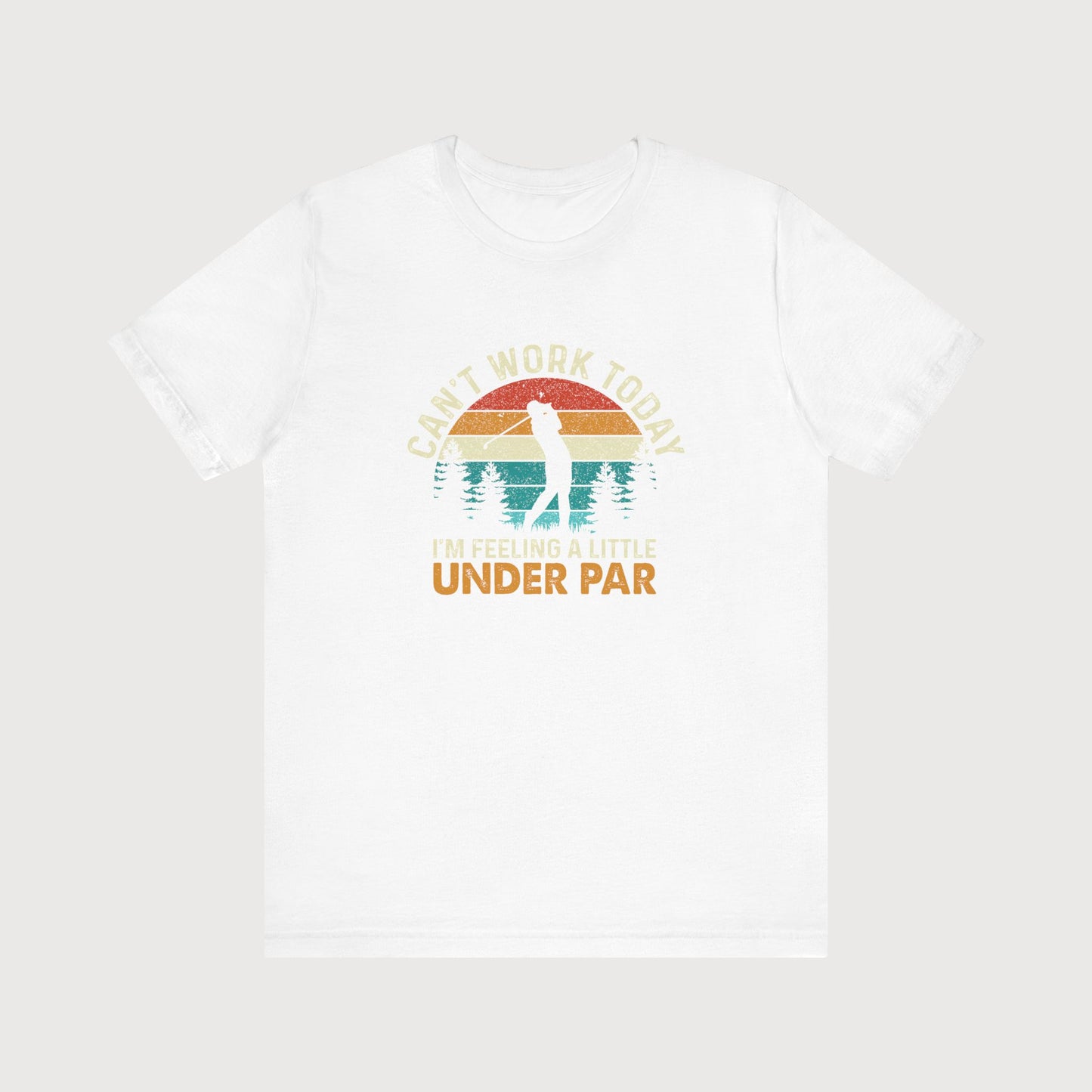 Can't Work Today, I'm Feeling A Little Under Par | T-Shirt