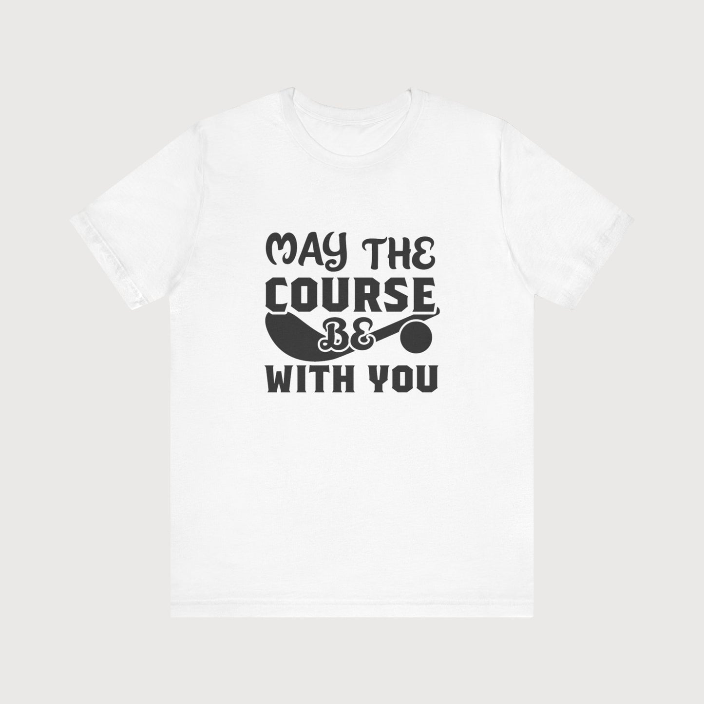 May The Course Be With You | T-Shirt