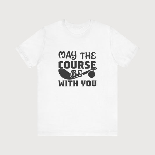 May The Course Be With You | T-Shirt