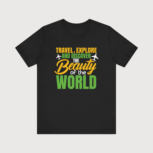Travel, Explore And Discover The Beauty Of The World | T-Shirt
