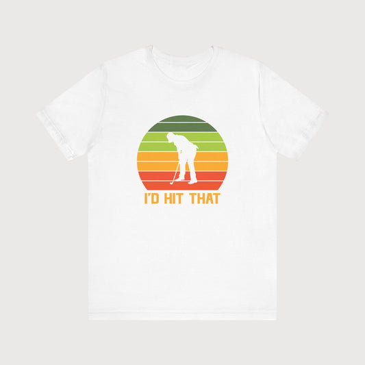 I'd Hit That | T-Shirt