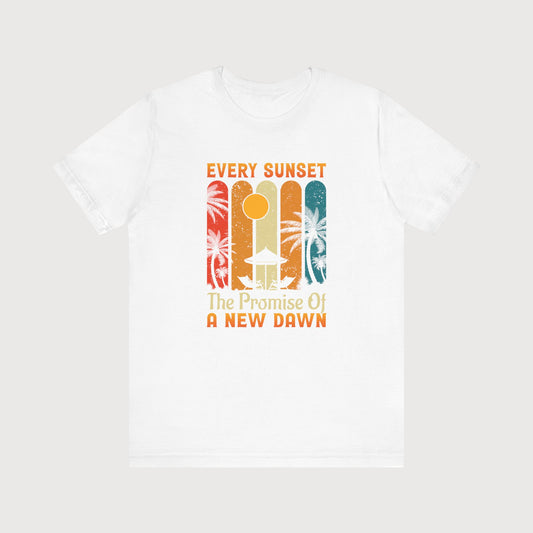 Every Sunset The Promise Of A New Dawn | T-Shirt