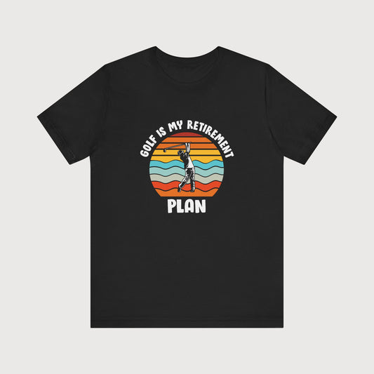Golf Is My Retirement Plan | T-Shirt