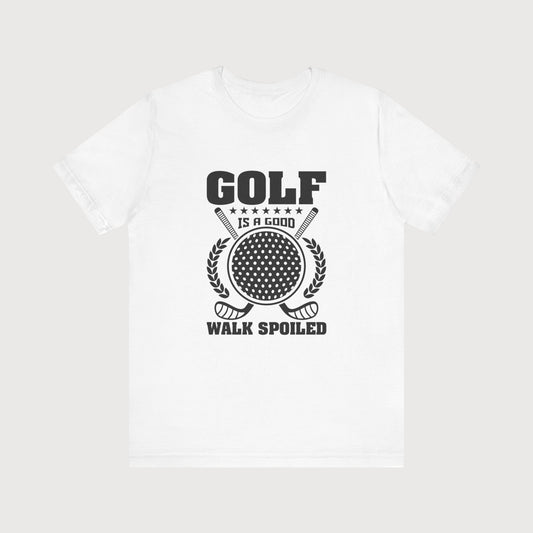 Golf Is A Good Walk Spoiled | T-Shirt
