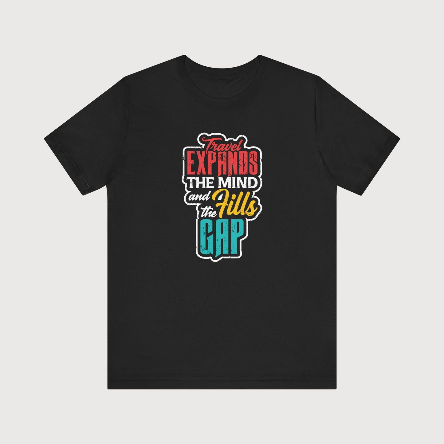 Travel Expands The Mind And Fills The Gap | T-Shirt