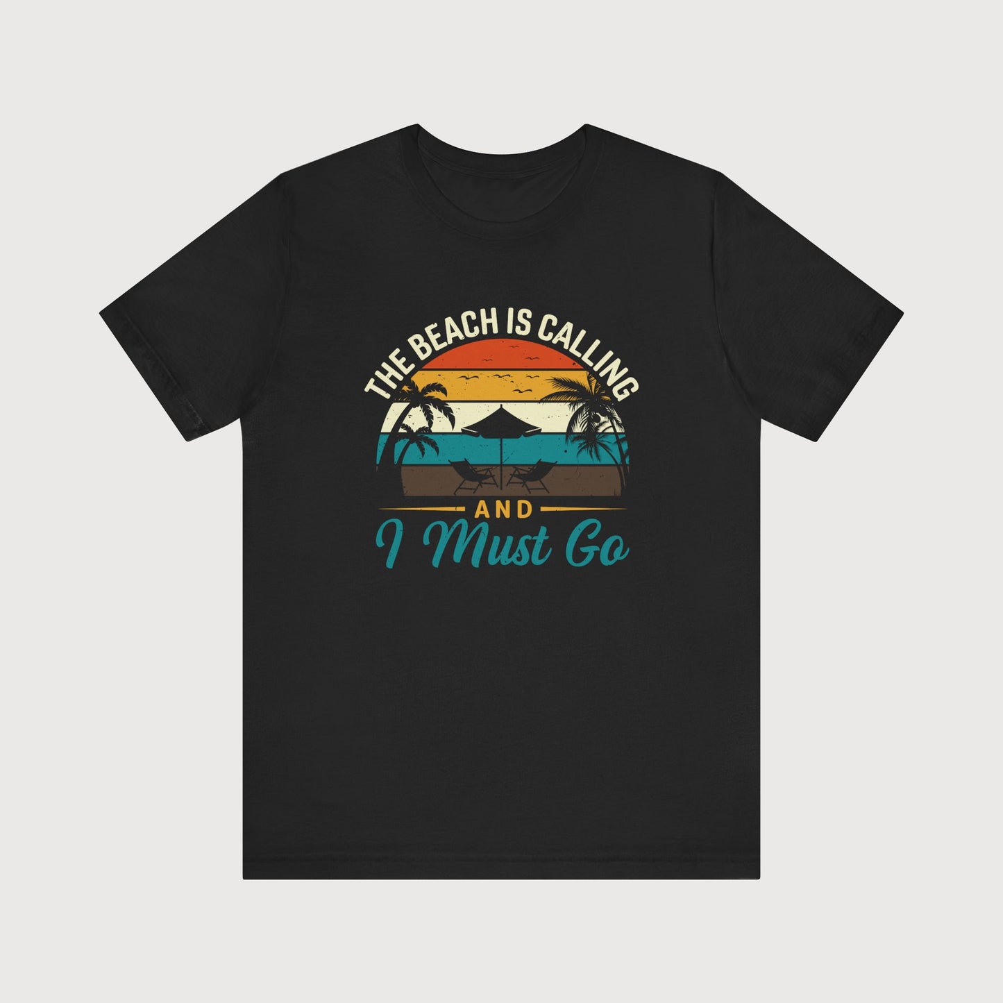 The Beach Is Calling And I Must Go | T-Shirt