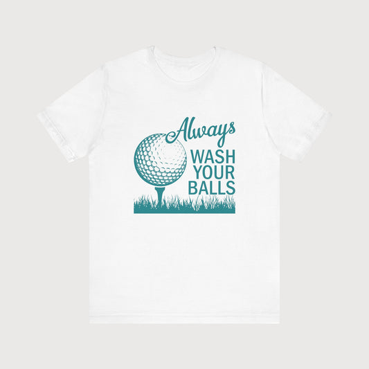 Always Wash Your Balls | T-Shirt