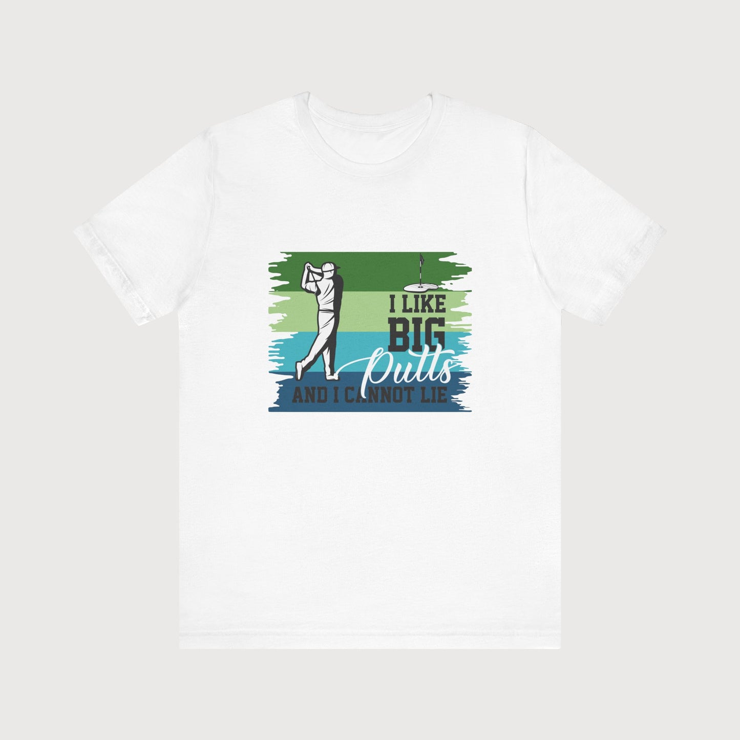 I Like Big Putts And I Cannot Lie | T-Shirt