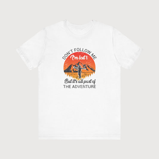 Don´t Follow Me, I´m Lost | But It´s All Part Of The Adventure | T-Shirt