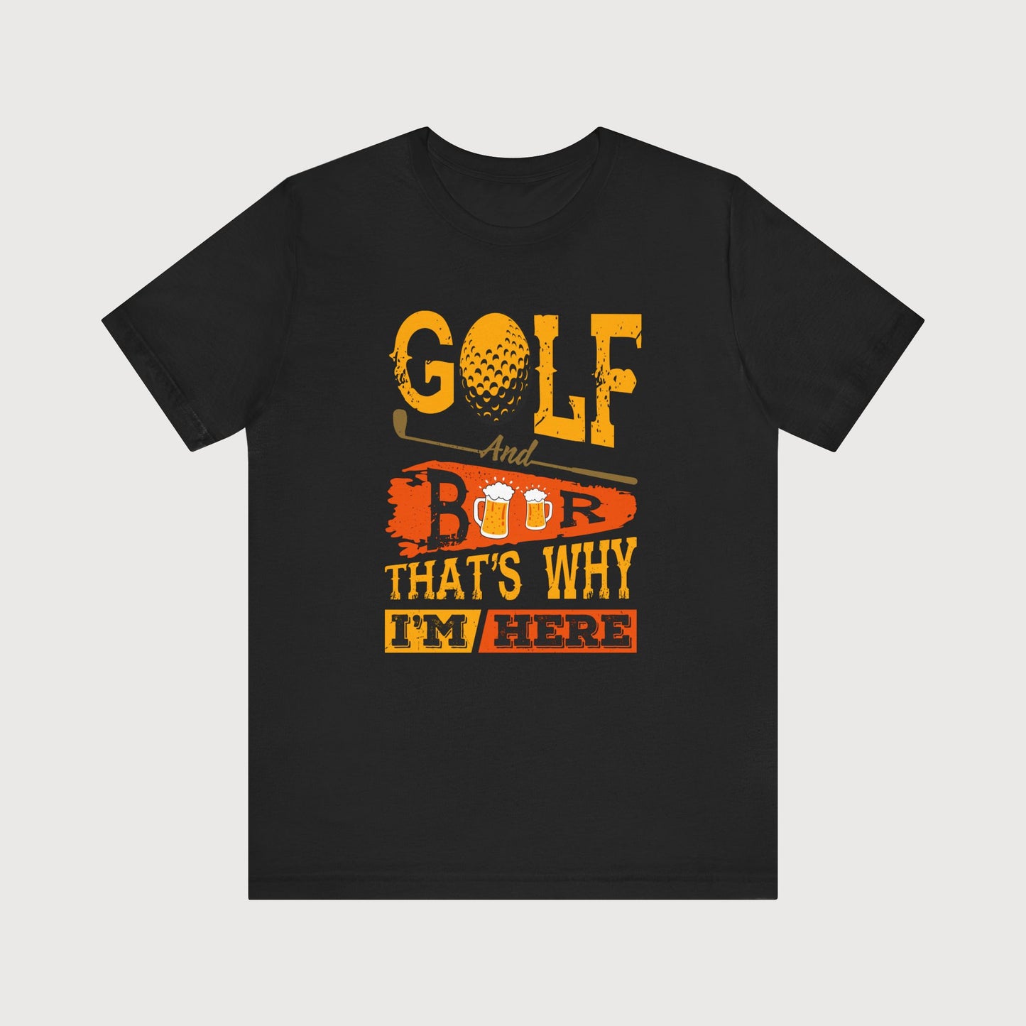 Golf And Beer That's Why I'm Here | T-Shirt