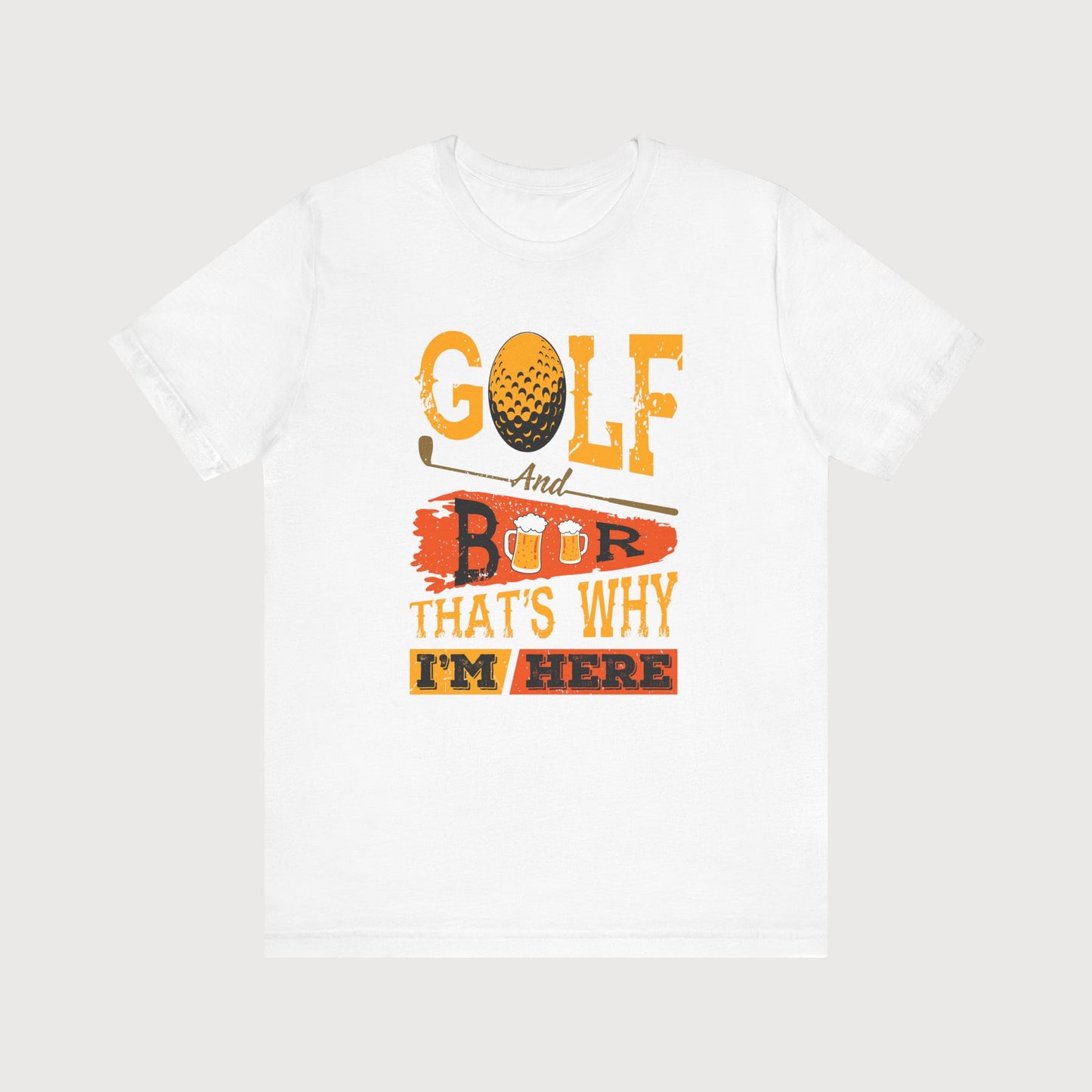 Golf And Beer That's Why I'm Here | T-Shirt