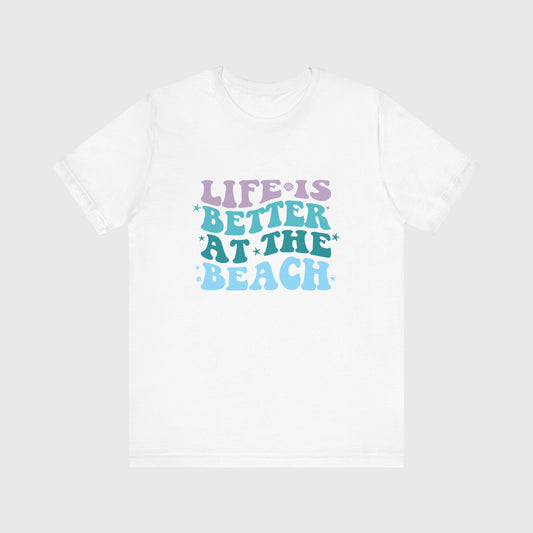 Life Is Better At The Beach | T-Shirt