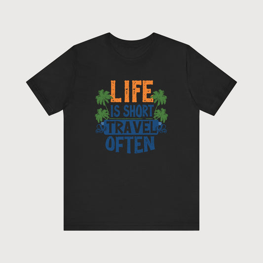 Life Is Short | Travel Often | T-Shirt