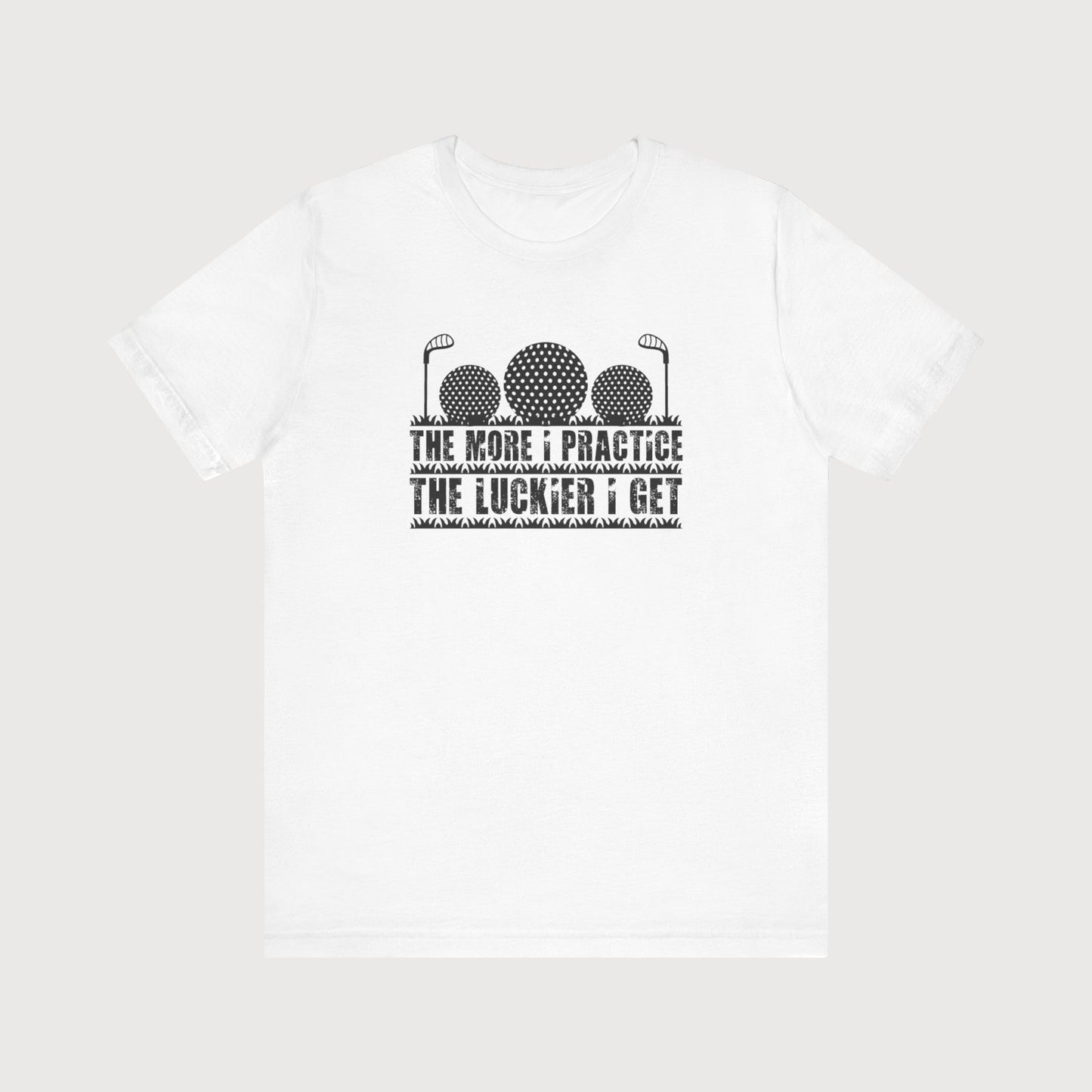 The More I Practice The Luckier I Get | T-Shirt