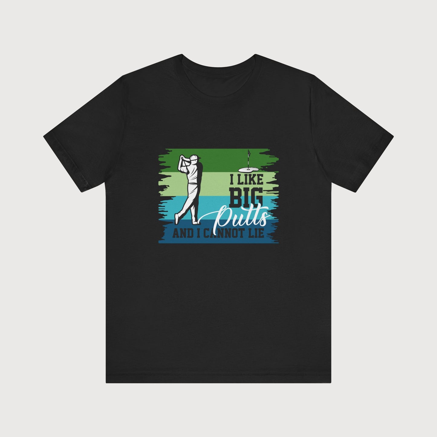 I Like Big Putts And I Cannot Lie | T-Shirt
